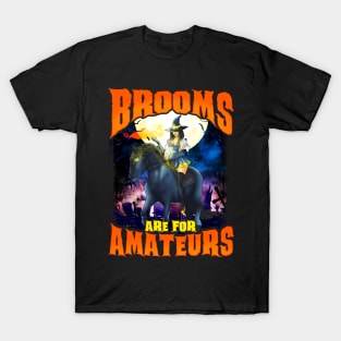 Brooms Are For Amatuers! Halloween Gift For Horse Lovers T-Shirt